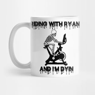 RIDING WITH RYAN AND IM DYIN Mug